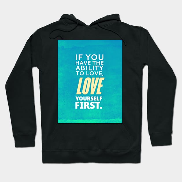 If You Have The Ability To Love, Love Yourself First Hoodie by TheSoldierOfFortune